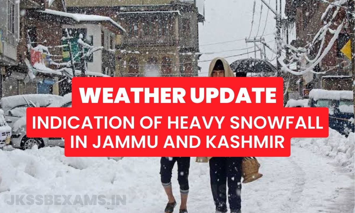 Weather Update Indication of Heavy Snowfall in Jammu and Kashmir